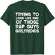 Trying To Look Like One Of Those Rap Guys Girlfriends T-Shirt - T-Shirt | Forest