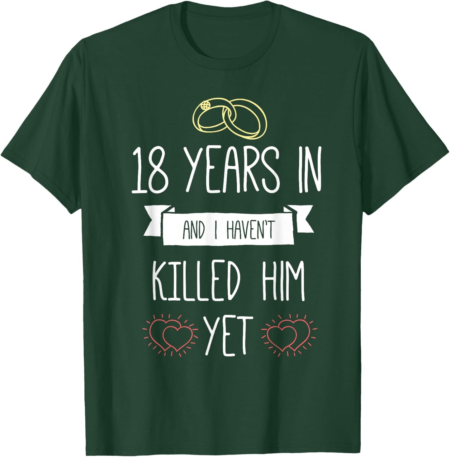 Wedding 18 Years In And I Havent Killed Him Yet Anniversary T-Shirt - T-Shirt | Forest