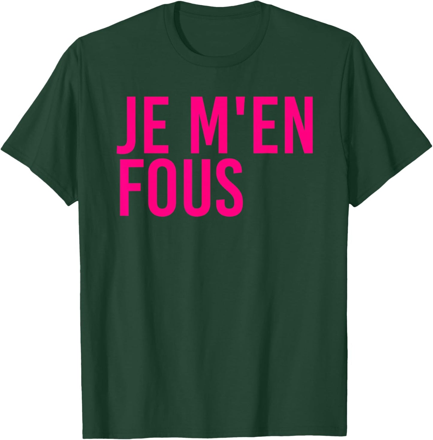 Je M'en Fous Funny I Don't Care Inspirational French Quote T-Shirt - T-Shirt | Forest