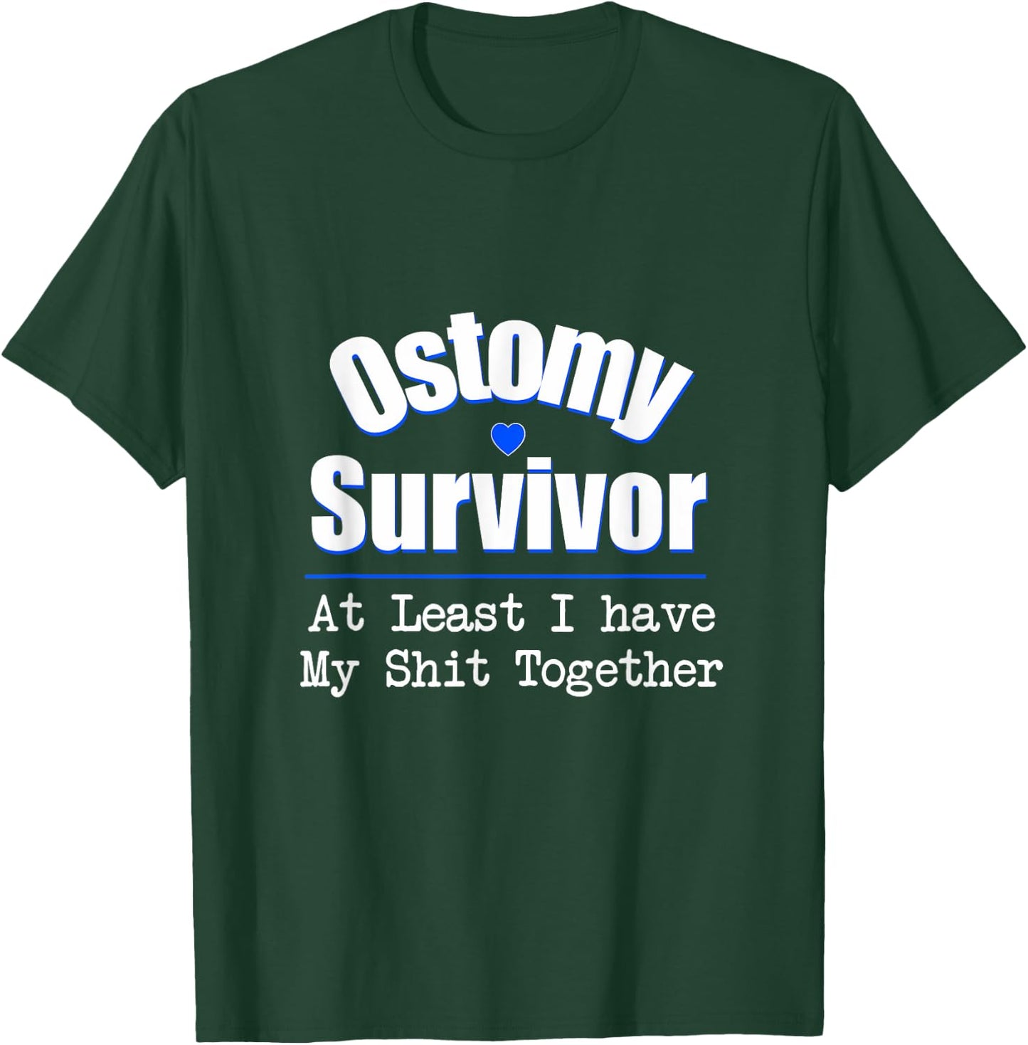 Ostomy Survivor At Least I Have My Shit Together T-Shirt - T-Shirt | Forest