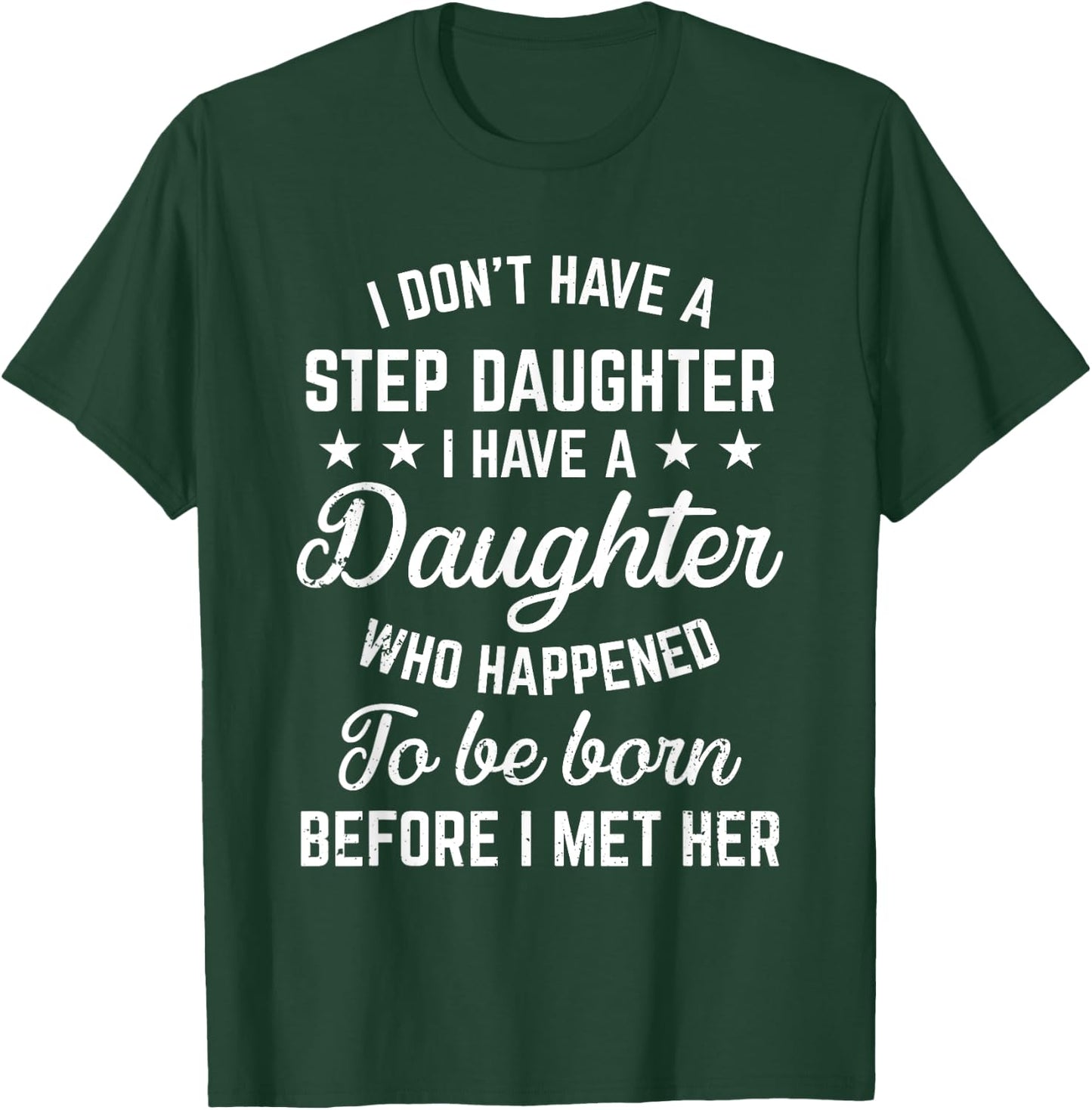 I Dont Have a Stepdaughter Funny Step Dad Gift From Daughter T-Shirt - T-Shirt | Forest