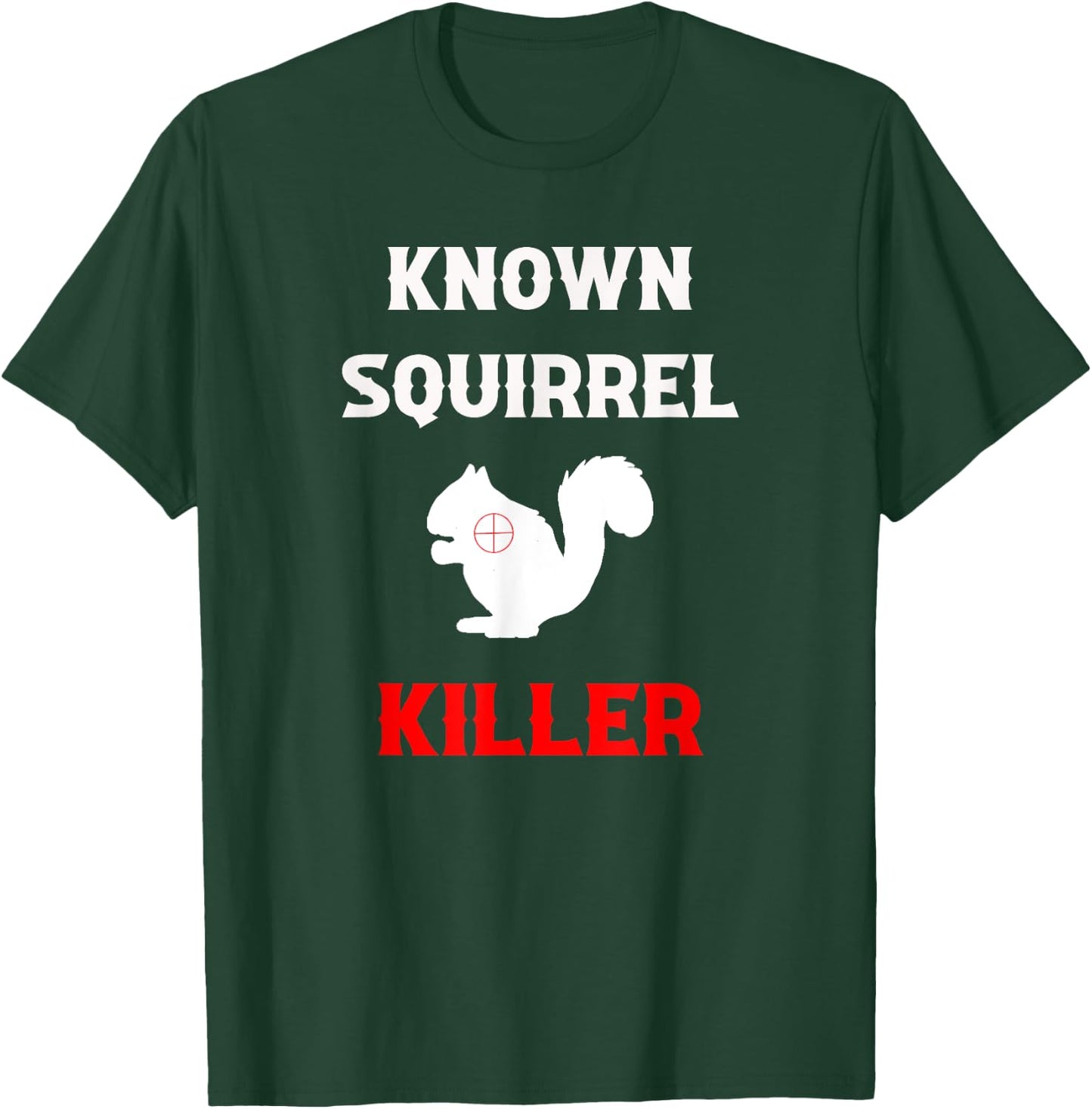 Known Squirrel Killer Funny Hunting T-Shirt - T-Shirt | Forest