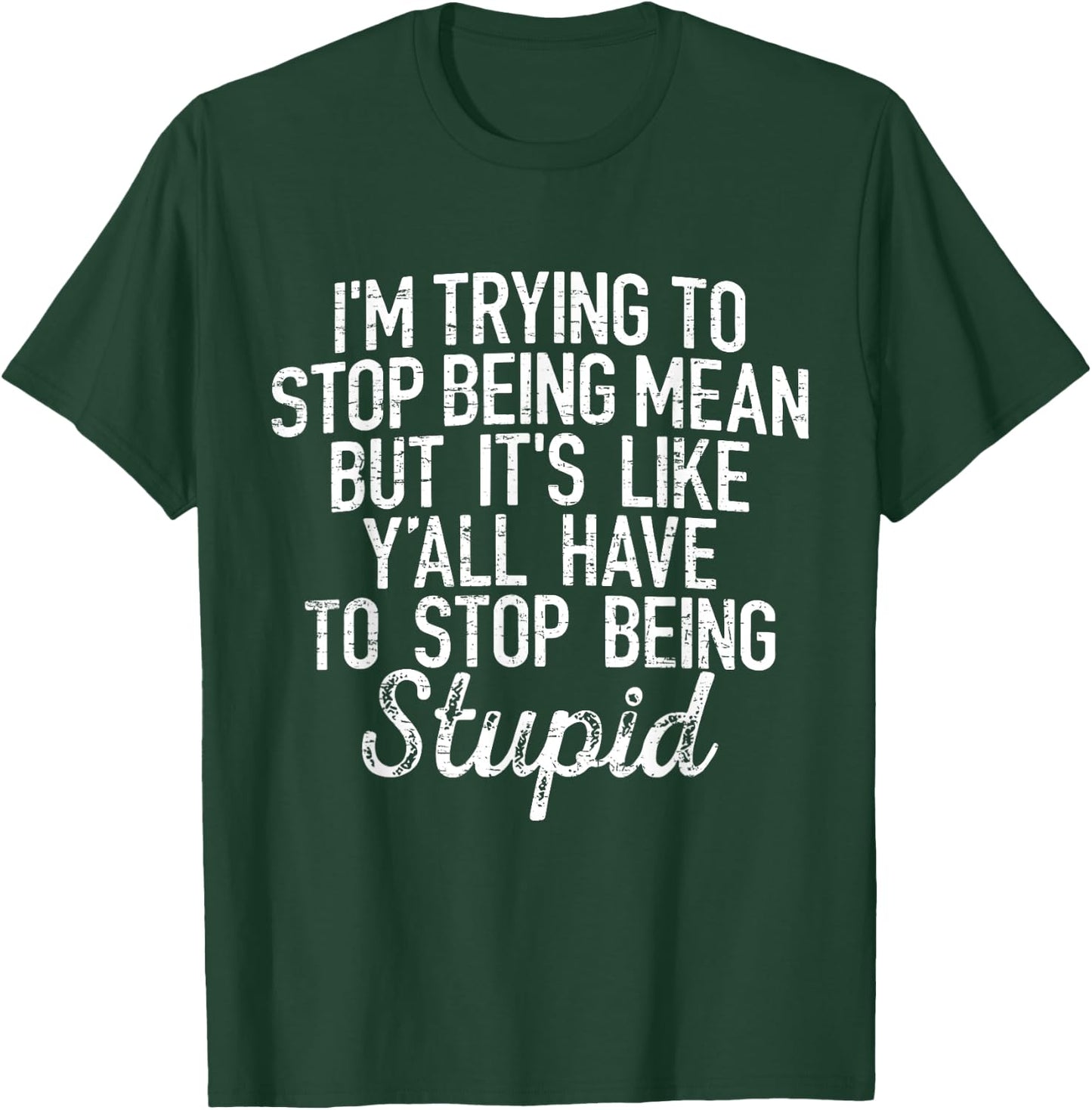 I'm Trying To Stop Being Mean But It's Like Y'all Have T-Shirt - T-Shirt | Forest