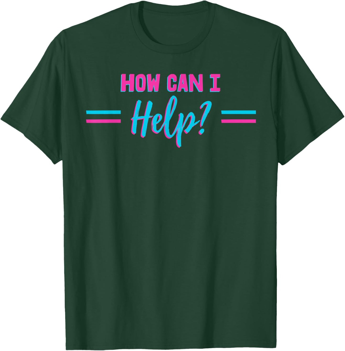 How Can I Help? T-Shirt - T-Shirt | Forest