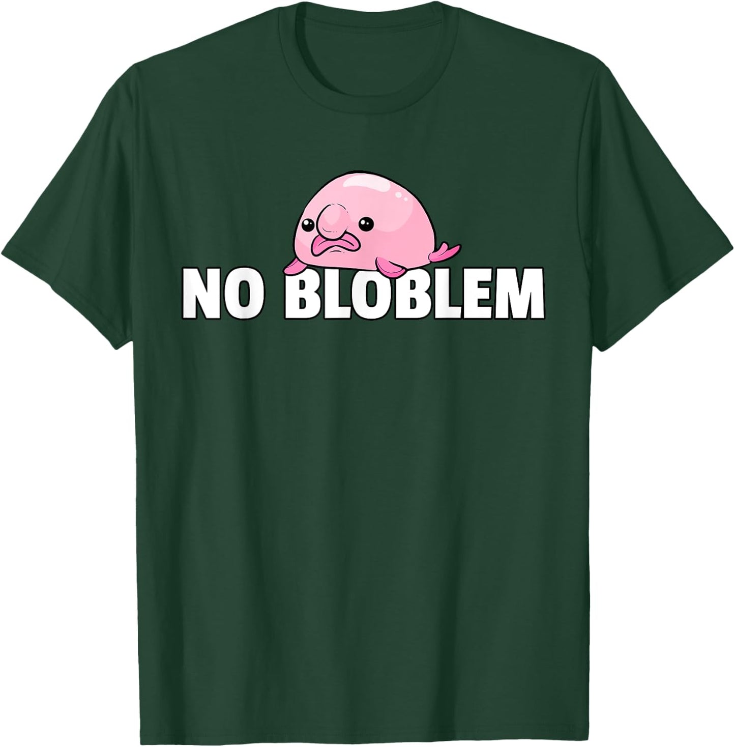 Blobfish No Bloblem Gift Funny Blob Fish T-Shirt - T-Shirt | Forest