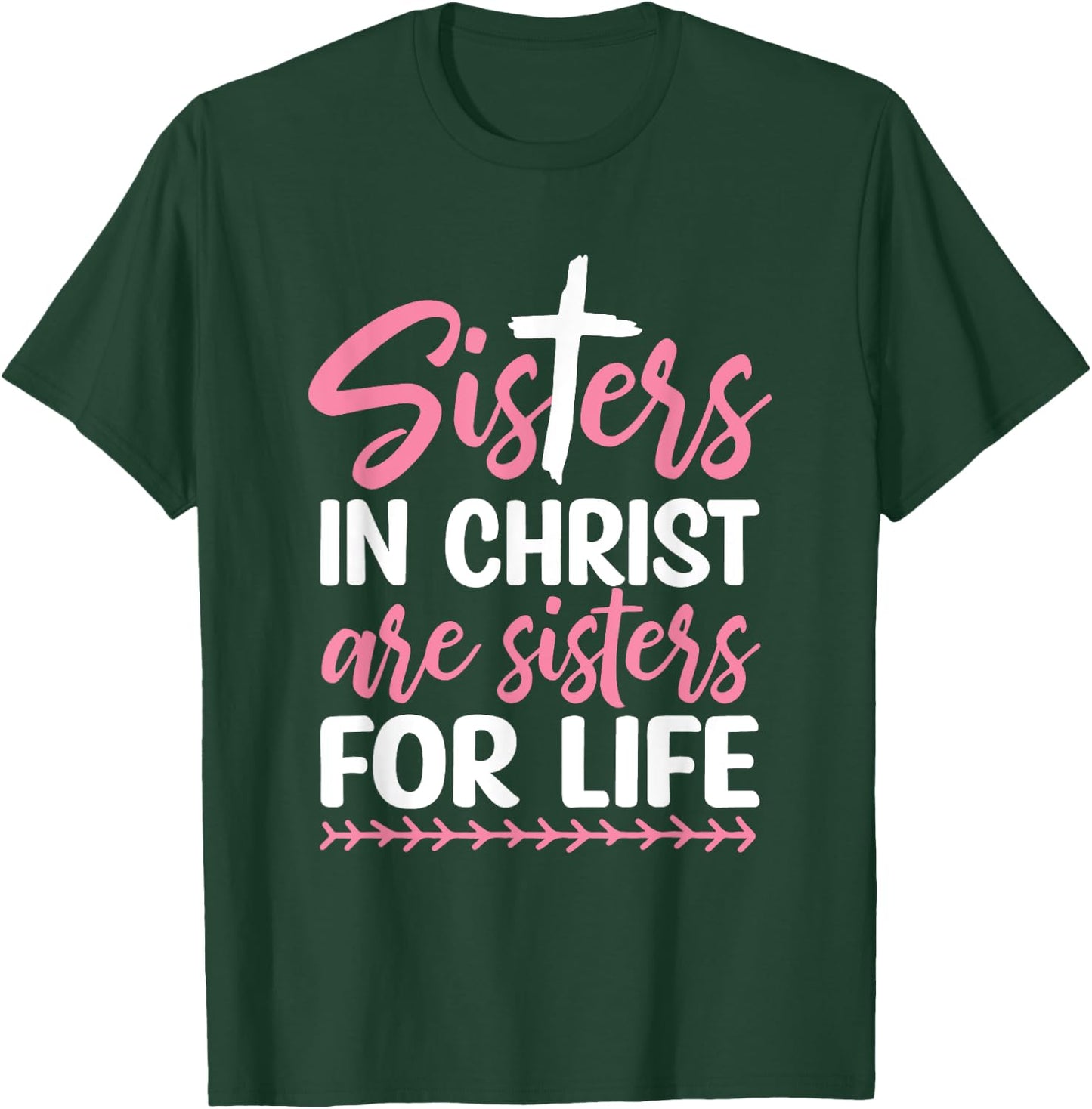 Sisters in Christ are Sisters for Life T-Shirt - T-Shirt | Forest