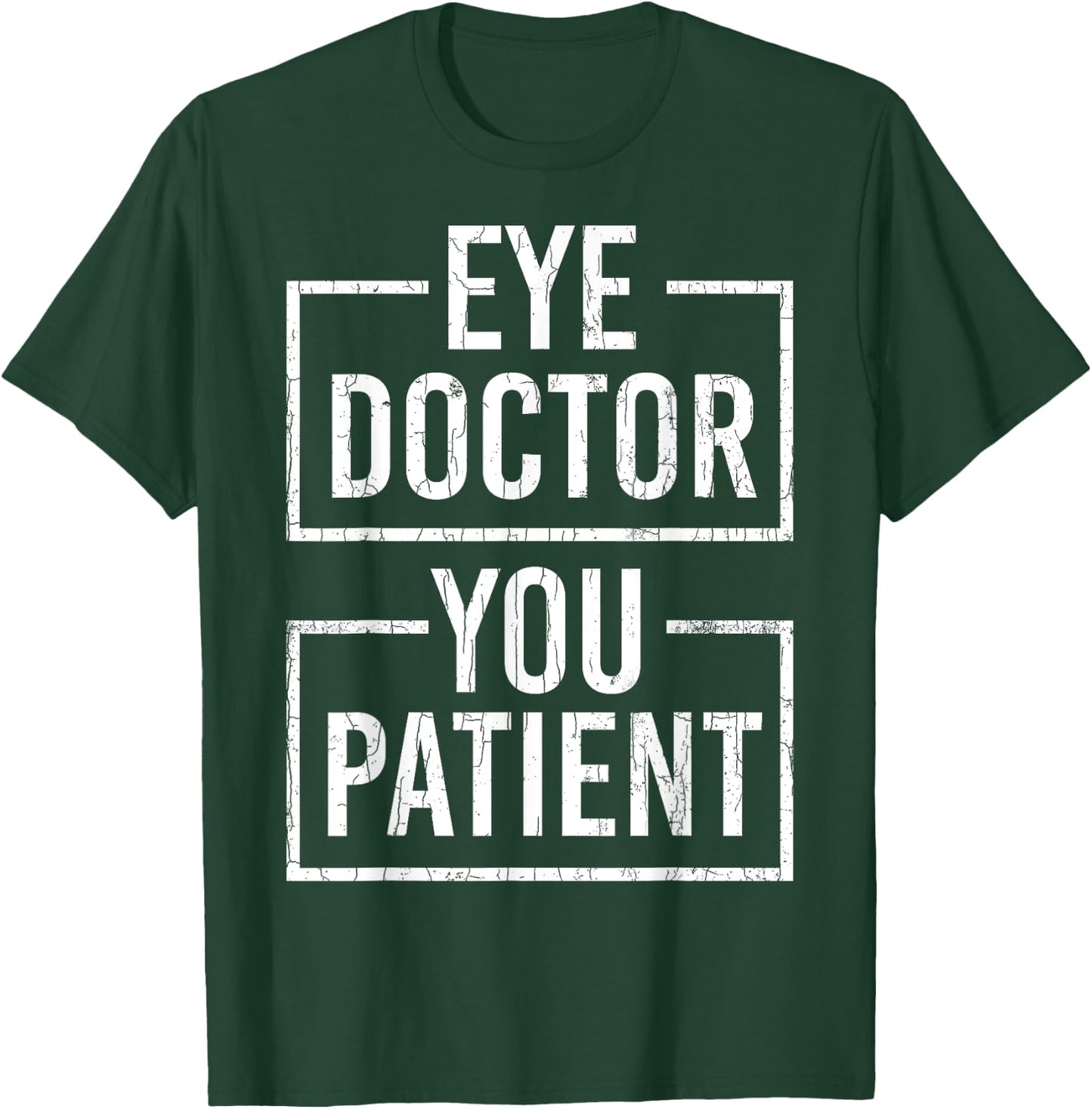 Ophthalmologist Funny Eye Doctor You Patient Graphic T-Shirt - T-Shirt | Forest