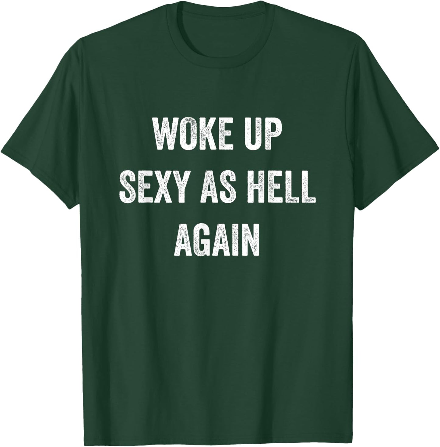 I Woke Up Sexy As Hell Again Funny Sarcastic Women Saying T-Shirt - T-Shirt | Forest