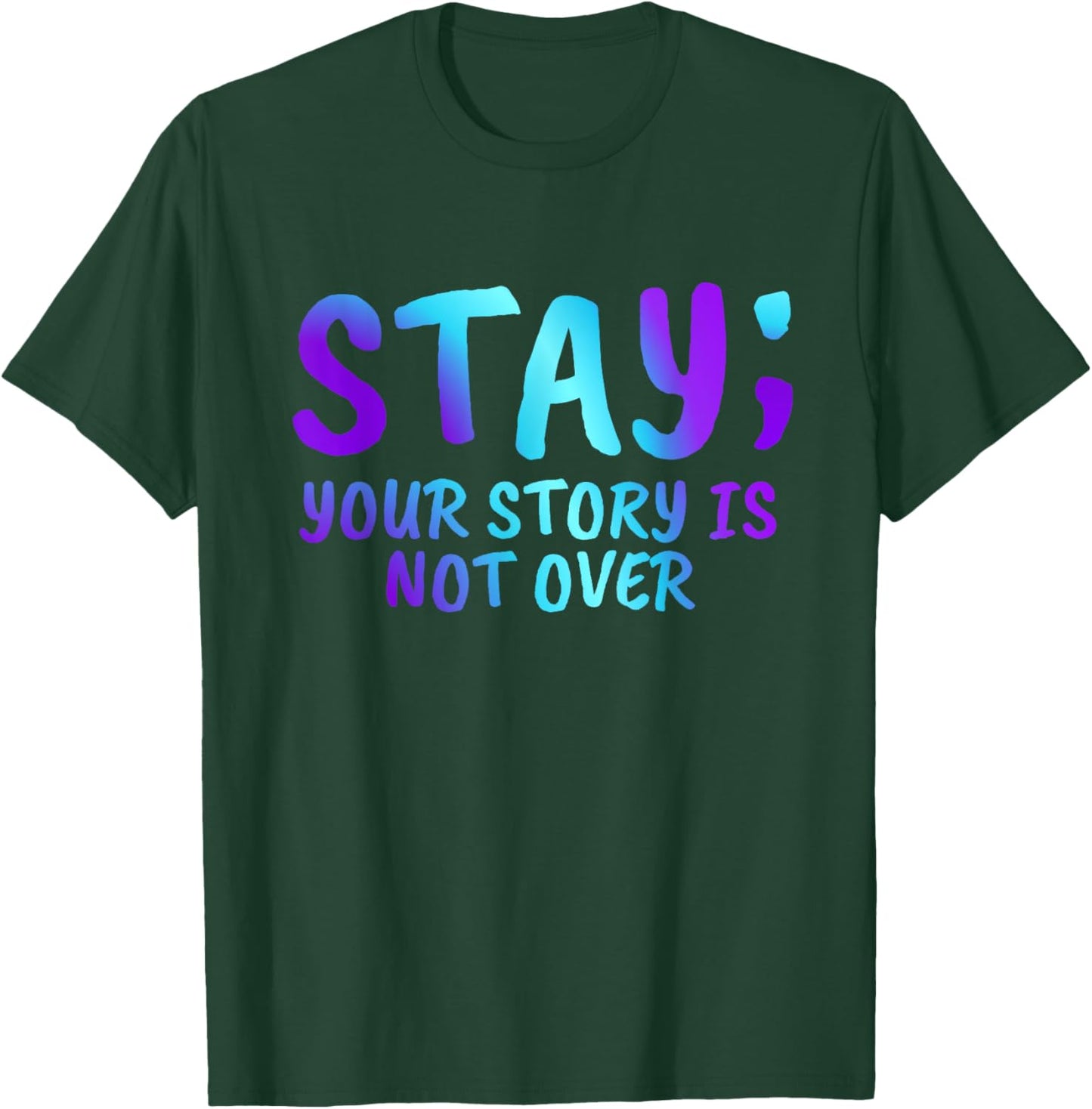 Stay Your Story Is Not Over Suicide Prevention Awareness T-Shirt - T-Shirt | Forest