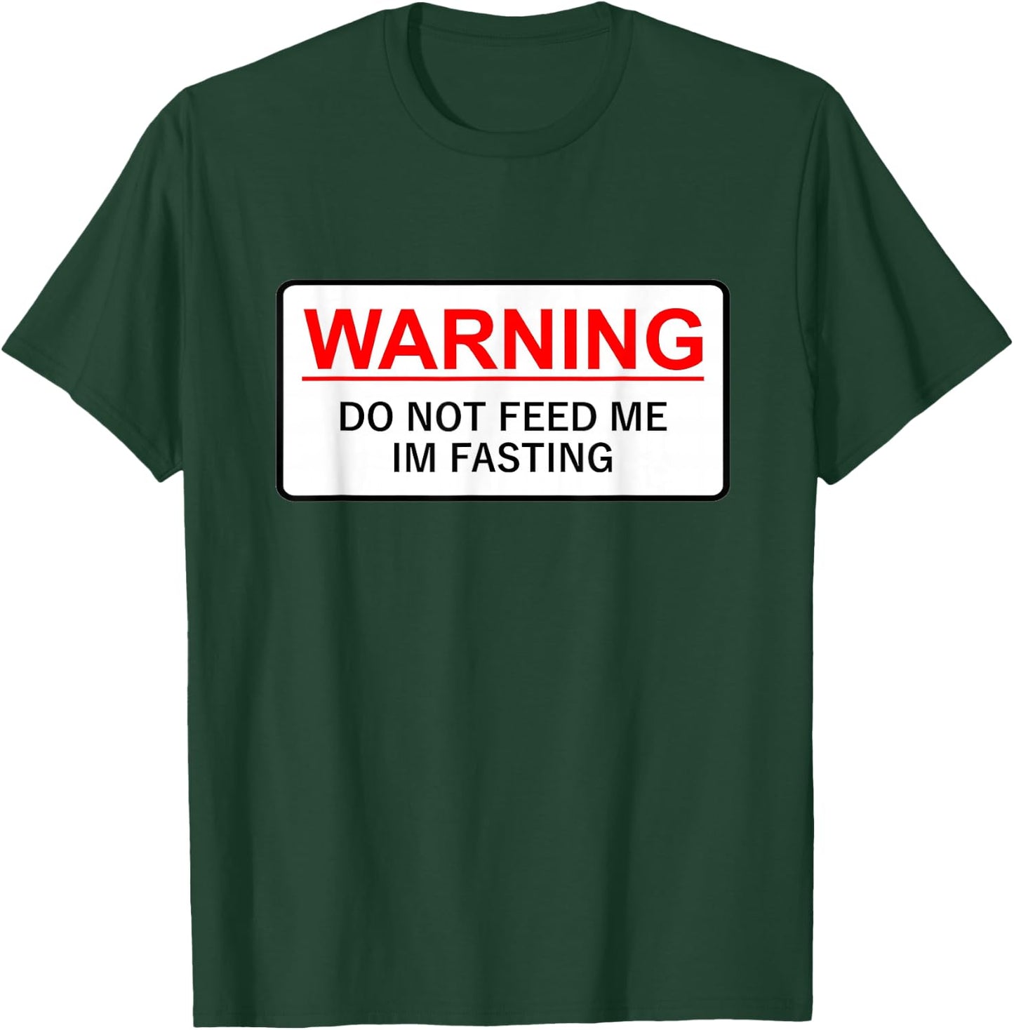Warning Do Not Feed Me I'm Fasting T-Shirt - T-Shirt | Forest