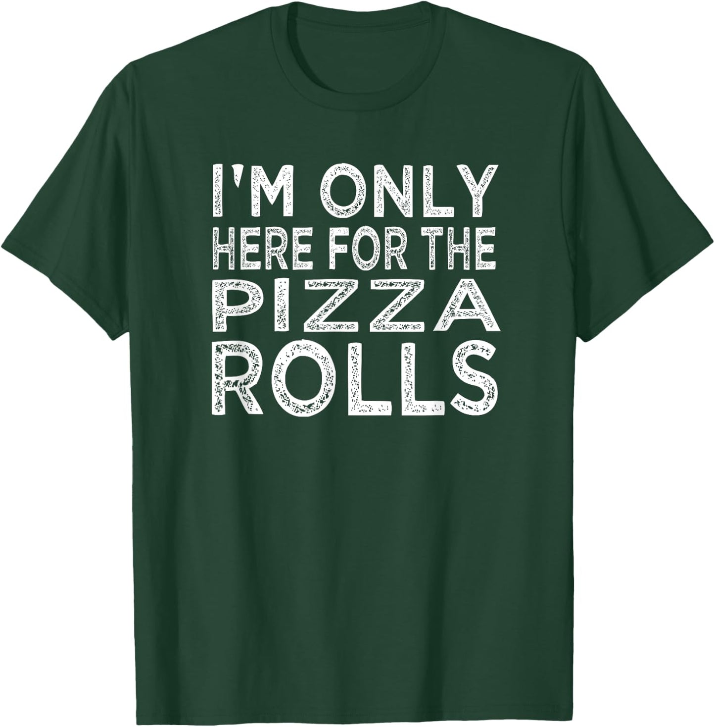 I'm Only Here For The Pizza Rolls Pizza Lover T-Shirt - T-Shirt | Forest