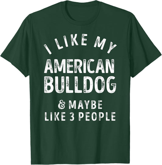 I Like My American Bulldog And Maybe Like 3 People Dog Lover Men Women Kids T-Shirt - T-Shirt | Forest