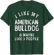 I Like My American Bulldog And Maybe Like 3 People Dog Lover Men Women Kids T-Shirt - T-Shirt | Forest