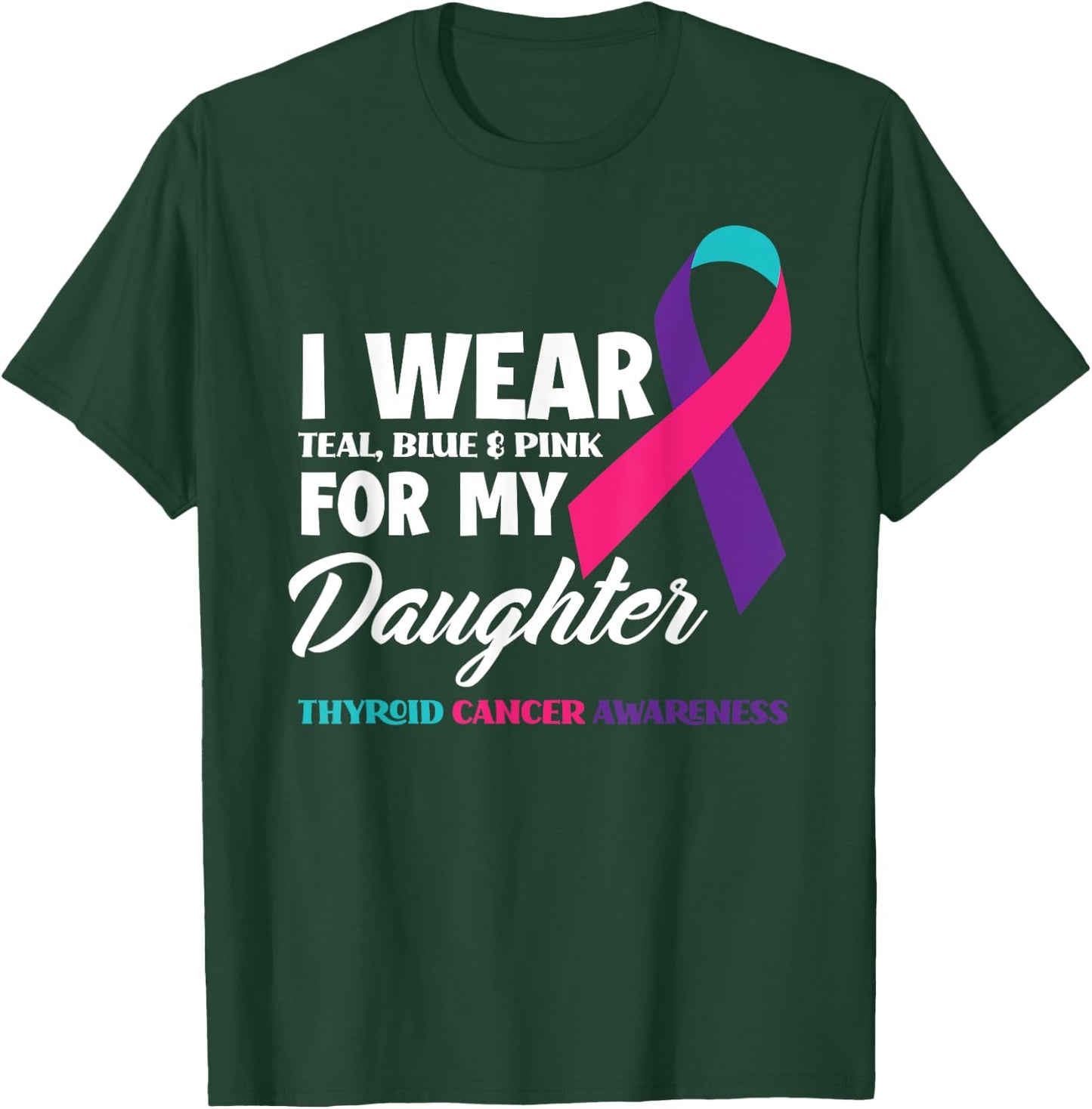 I Wear Teal Blue & Pink For My Daughter Thyroid Cancer T-Shirt - T-Shirt | Forest