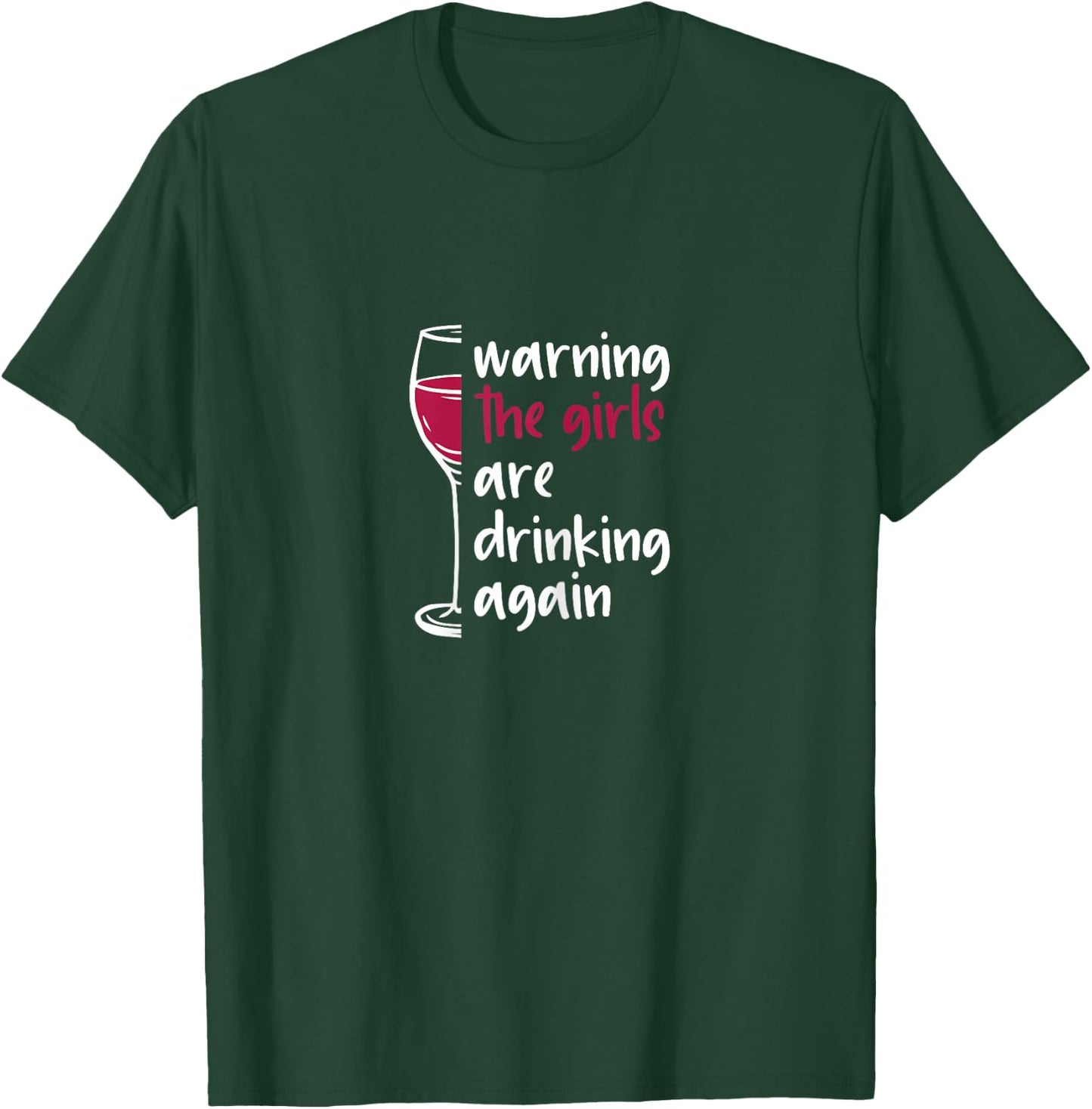 Warning The Girls Are Drinking Again Wine Glass Funny T-Shirt - T-Shirt | Forest