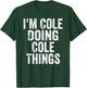 I'm Cole Doing Cole Things Shirt Personalized First Name T-Shirt - T-Shirt | Forest