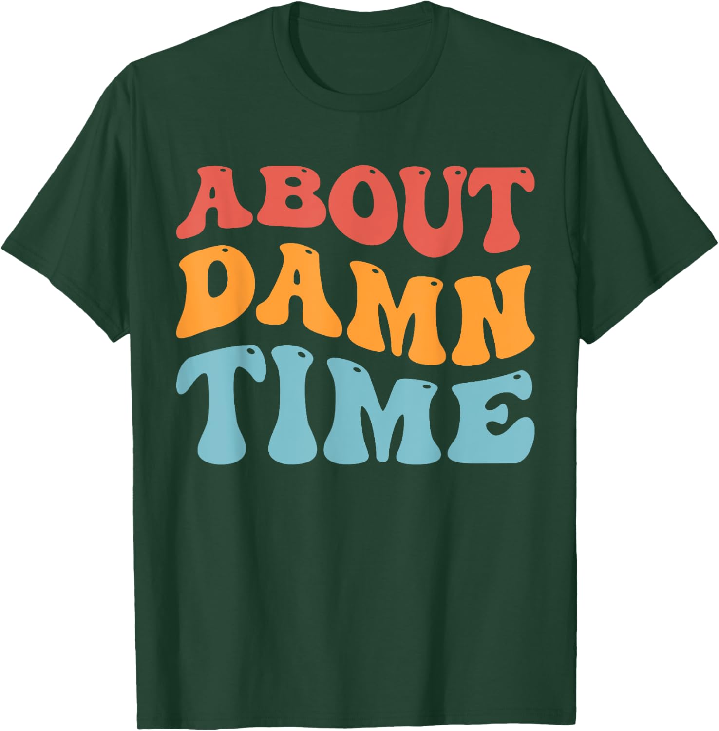 About Damn Time T-Shirt - T-Shirt | Forest