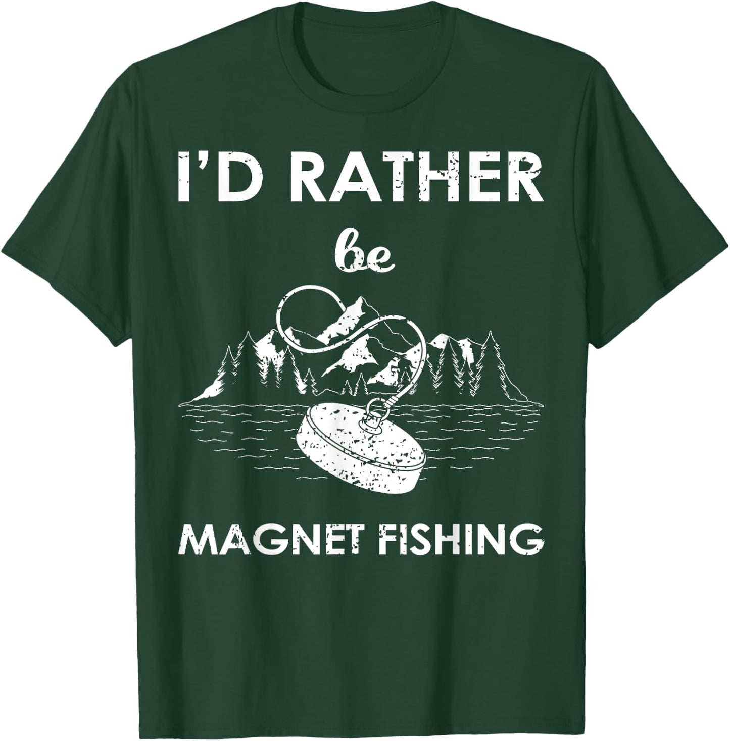 I'd Rather Be Magnet Fishing T-Shirt - T-Shirt | Forest
