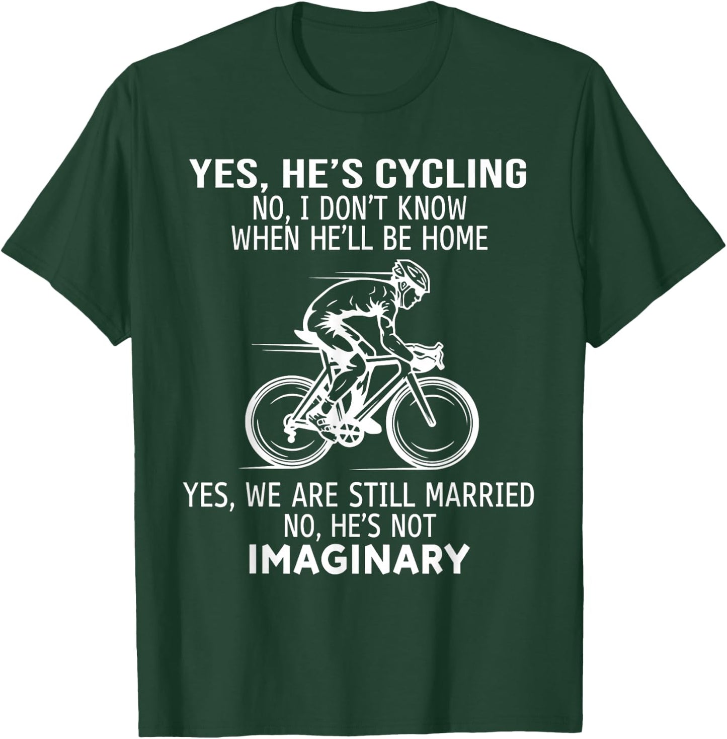 Yes He's Cycling No I Don't Know When He'll Be Home T-Shirt - T-Shirt | Forest