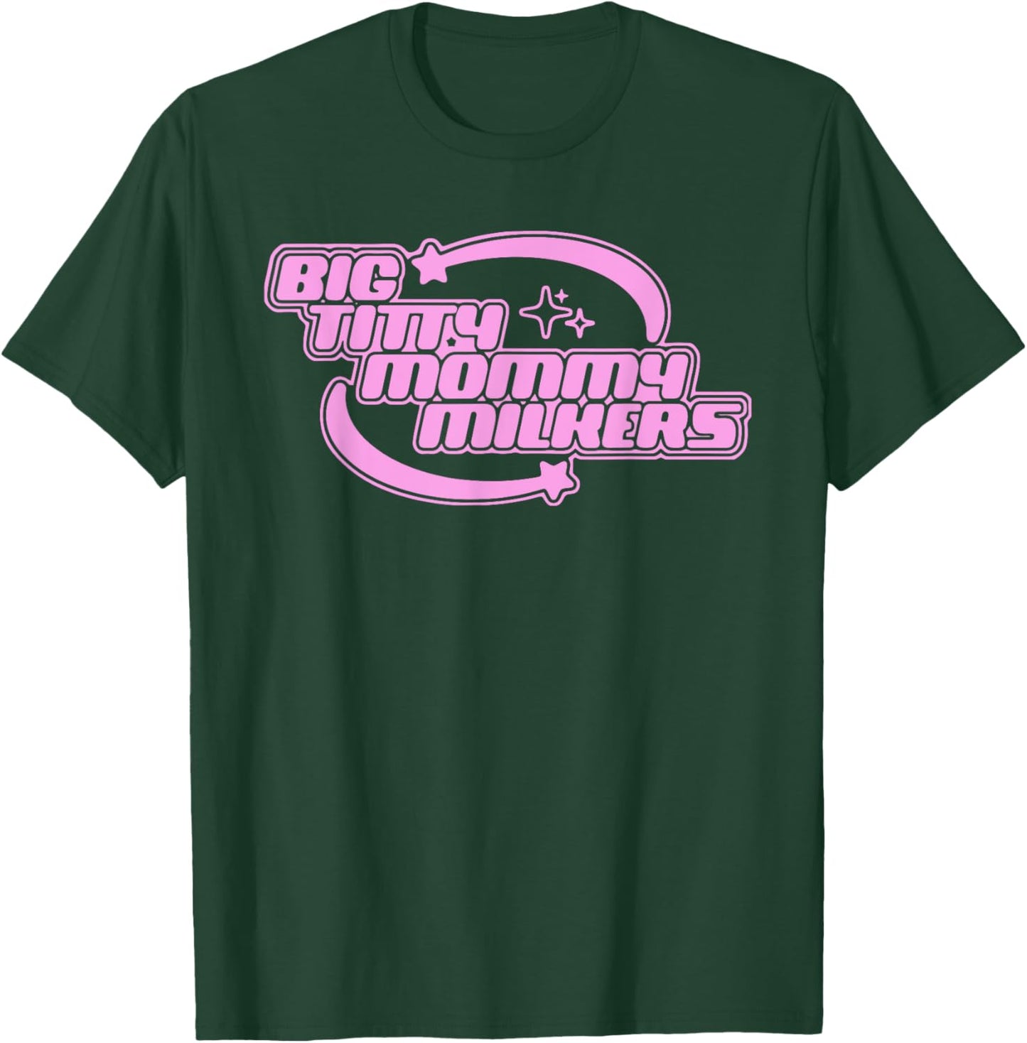 Big Titty Mommy Milkers T-Shirt - T-Shirt | Forest
