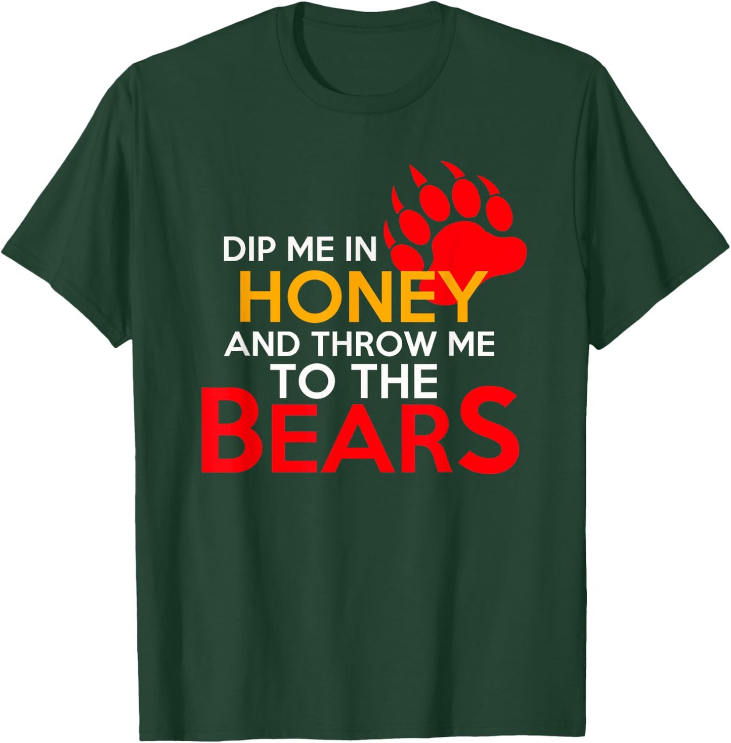Dip Me in Honey and Throw Me to the Bears T-Shirt - T-Shirt | Forest