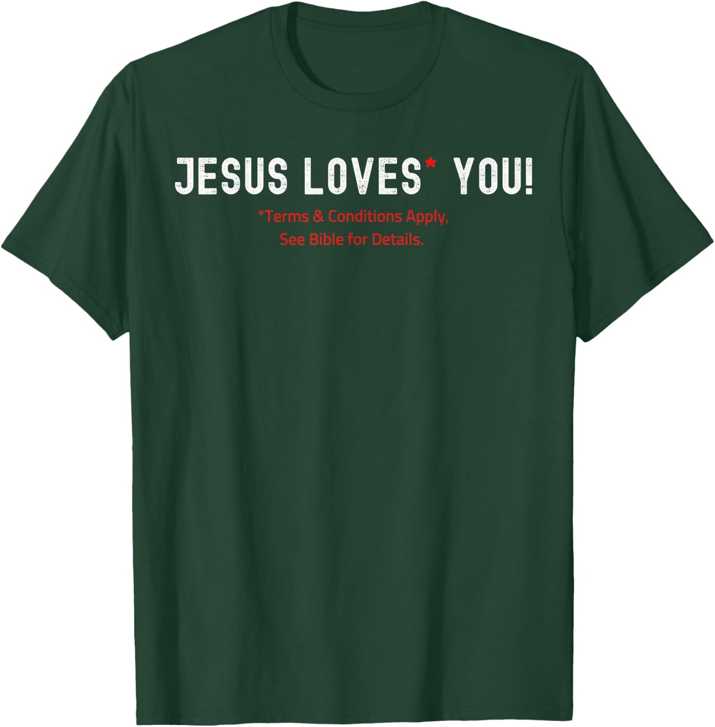 Jesus Loves You! Terms & Conditions Apply T-Shirt - T-Shirt | Forest