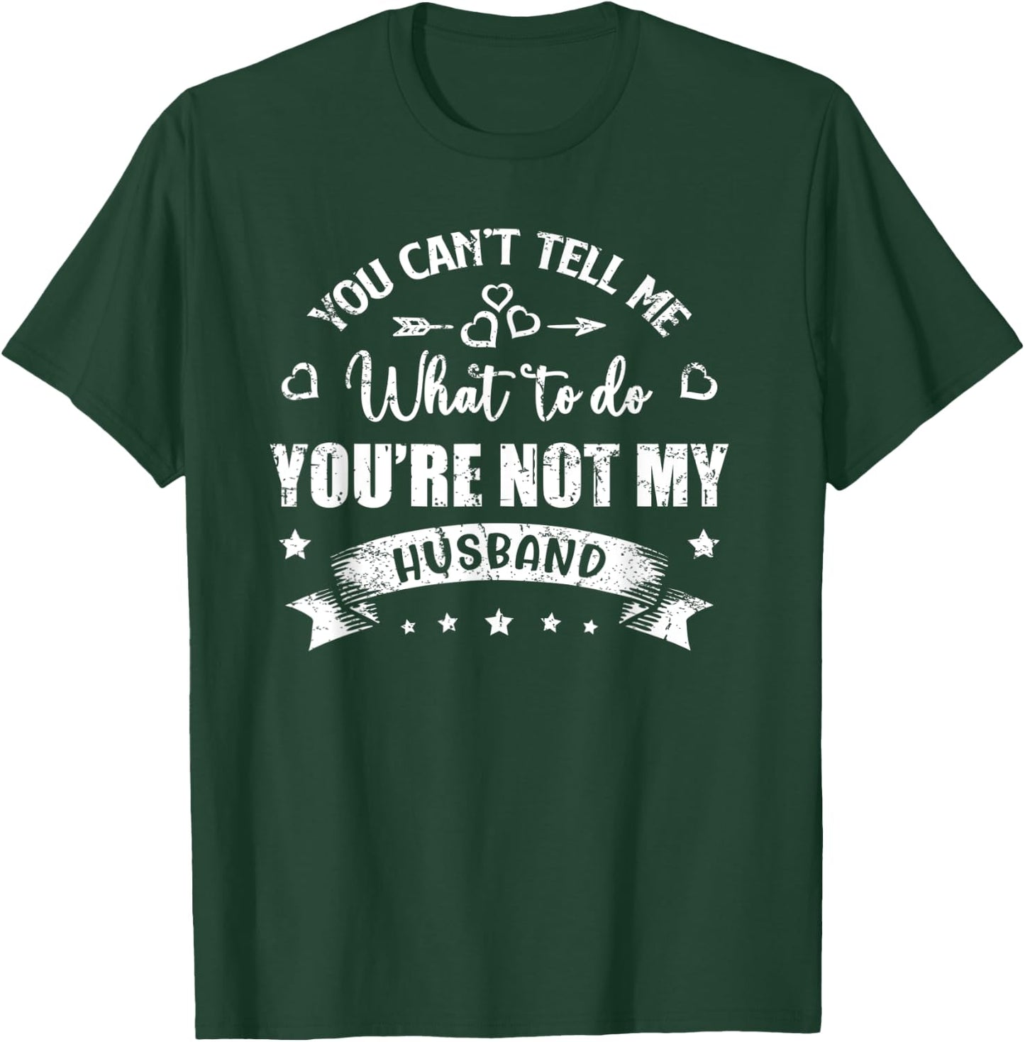 You Can't Tell Me What To Do You're Not My Husband T-Shirt - T-Shirt | Forest