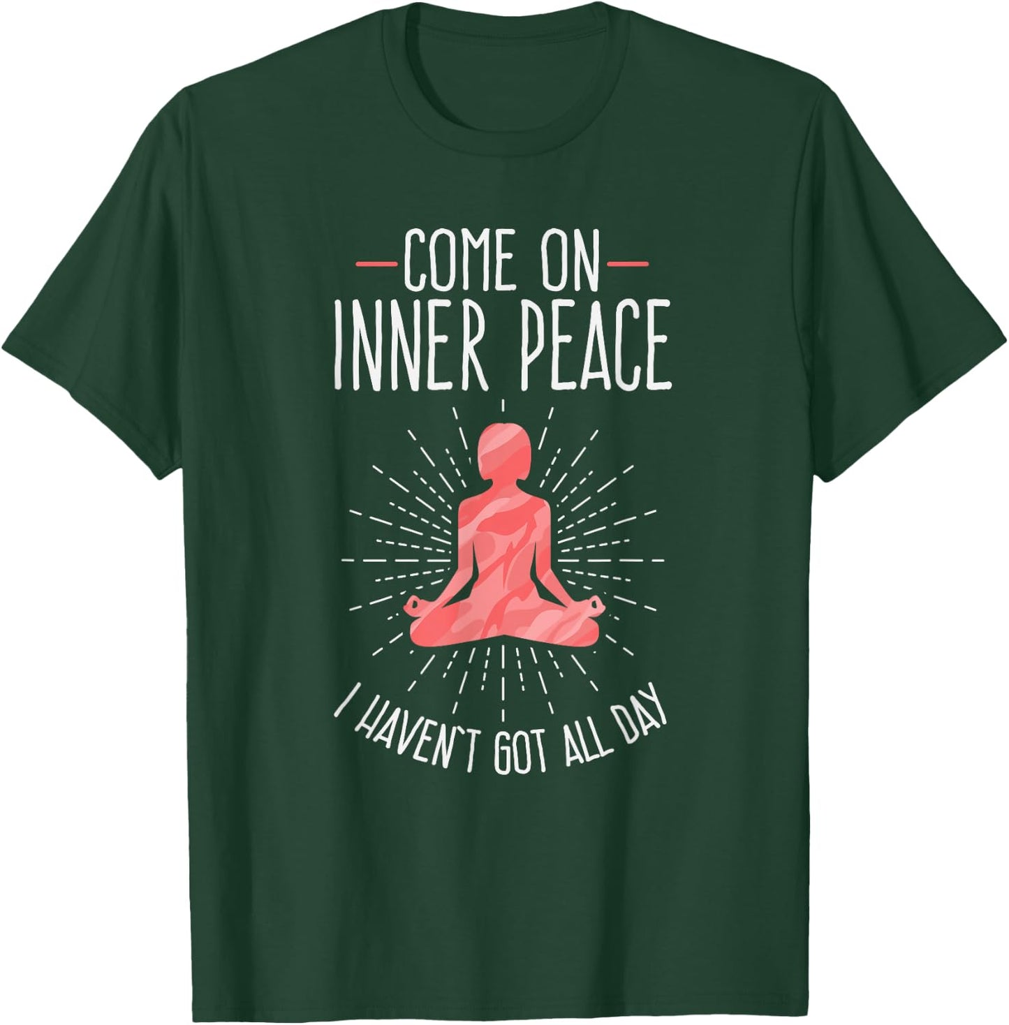 Come On Inner Peace I Haven't Got All Day Funny Yoga T-Shirt - T-Shirt | Forest