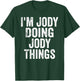I'm Jody Doing Jody Things Shirt Personalized First Name T-Shirt - T-Shirt | Forest