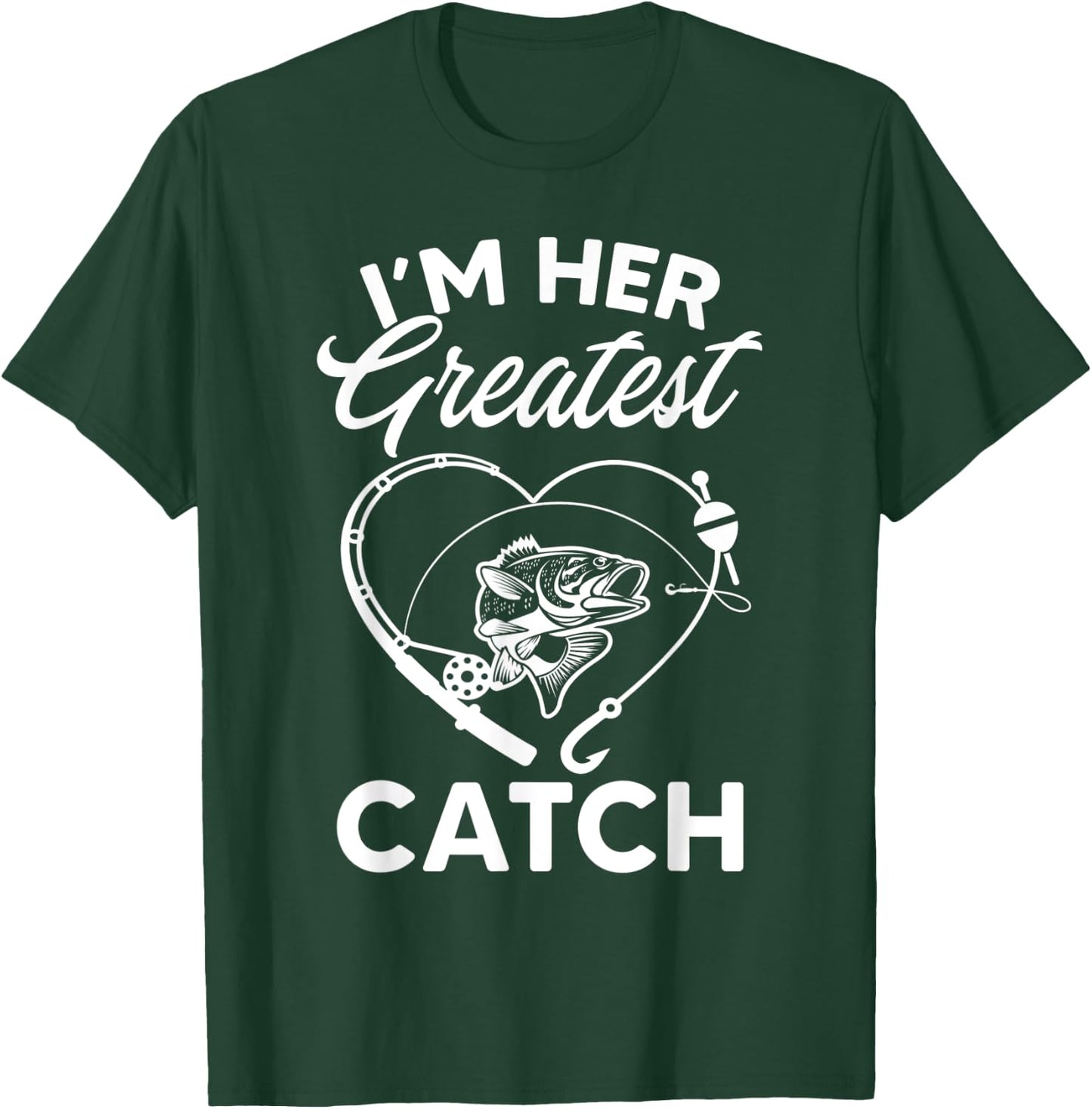 I'm Her Greatest Catch Fisherman Funny Fishing Couples Gift T-Shirt - T-Shirt | Forest