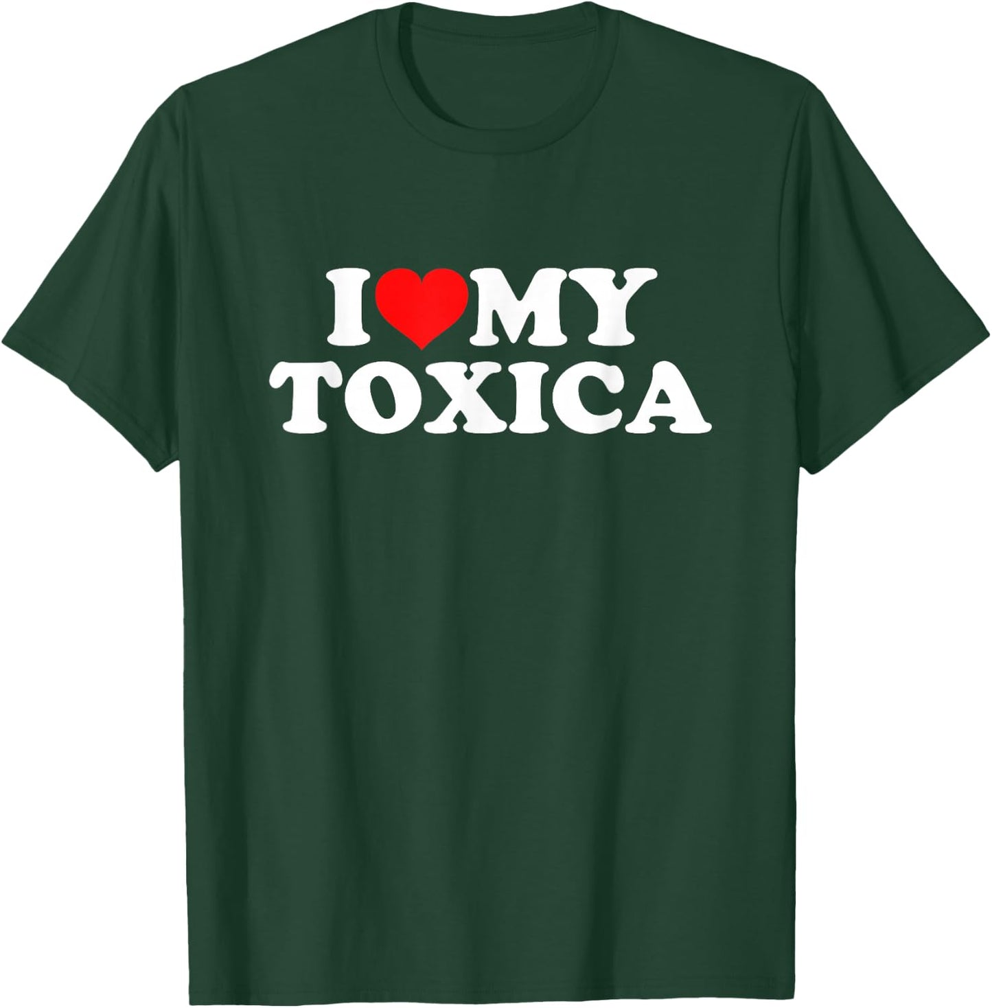 I Love My Toxica T-Shirt - T-Shirt | Forest