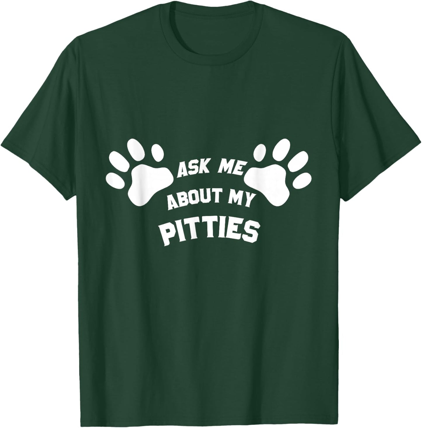 Ask Me About My Pitties Funny Pet Lover Men and Women T-Shirt - T-Shirt | Forest