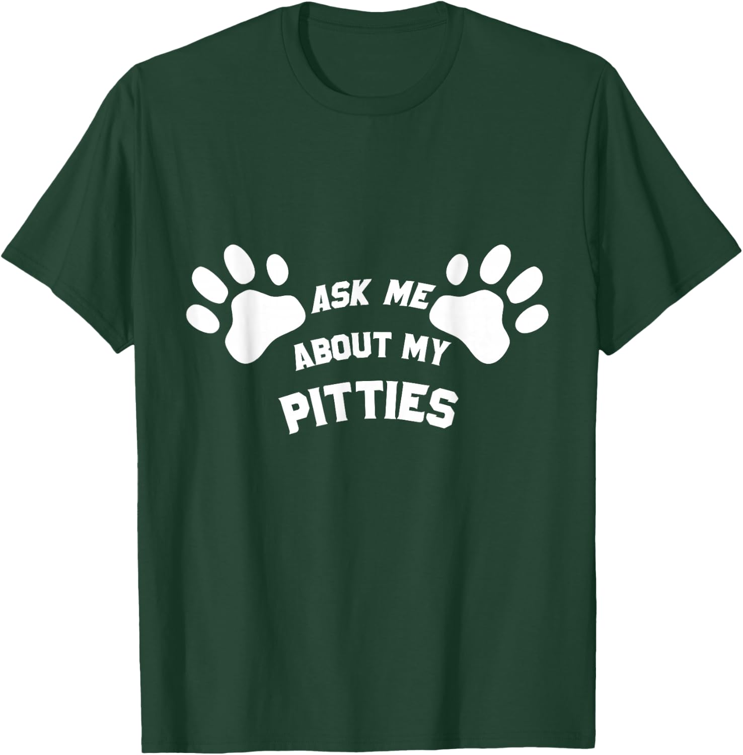 Ask Me About My Pitties Funny Pet Lover Men and Women T-Shirt - T-Shirt | Forest