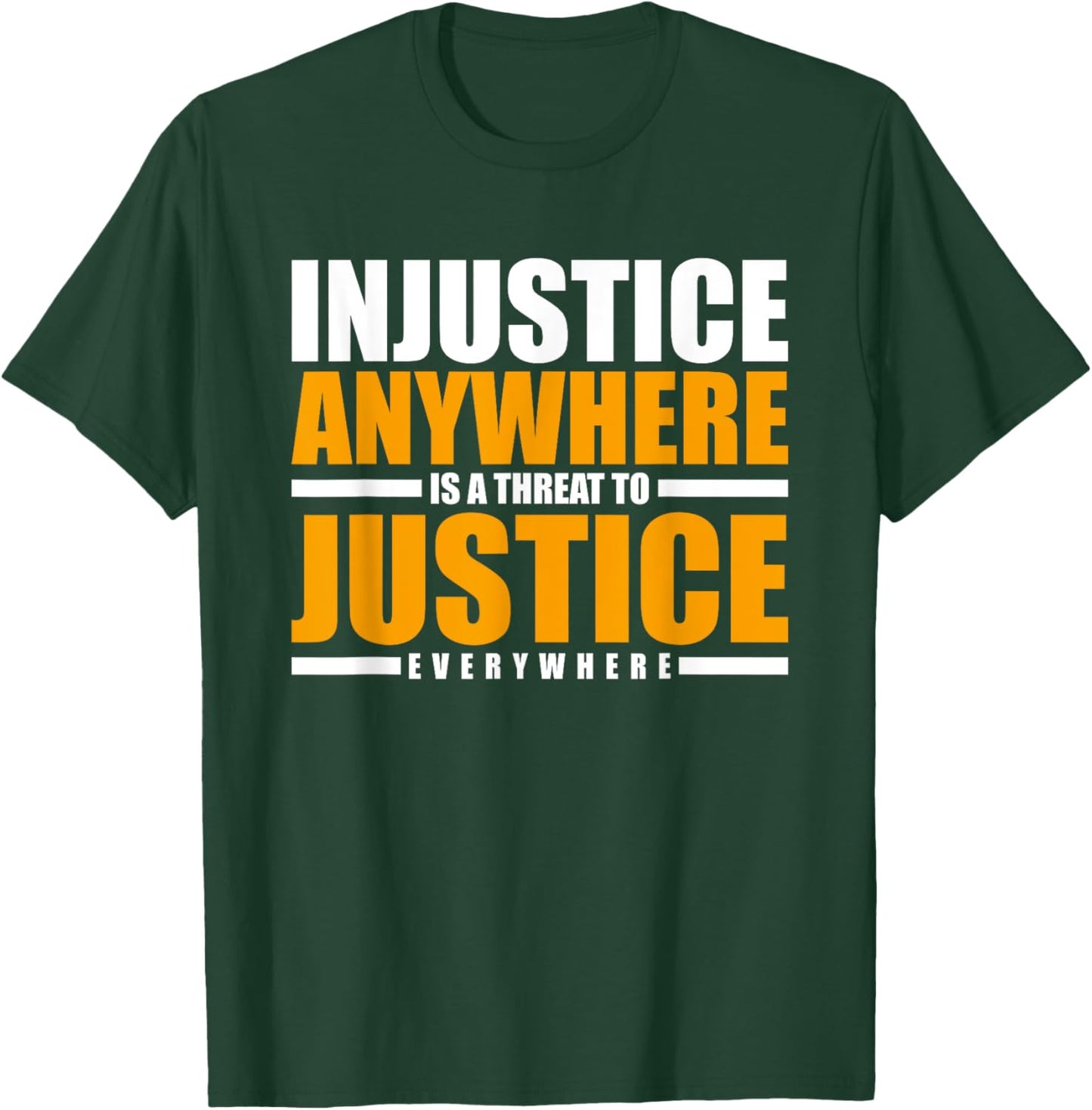 Injustice Anywhere Is A Threat To Justice Everywhere T-Shirt - T-Shirt | Forest