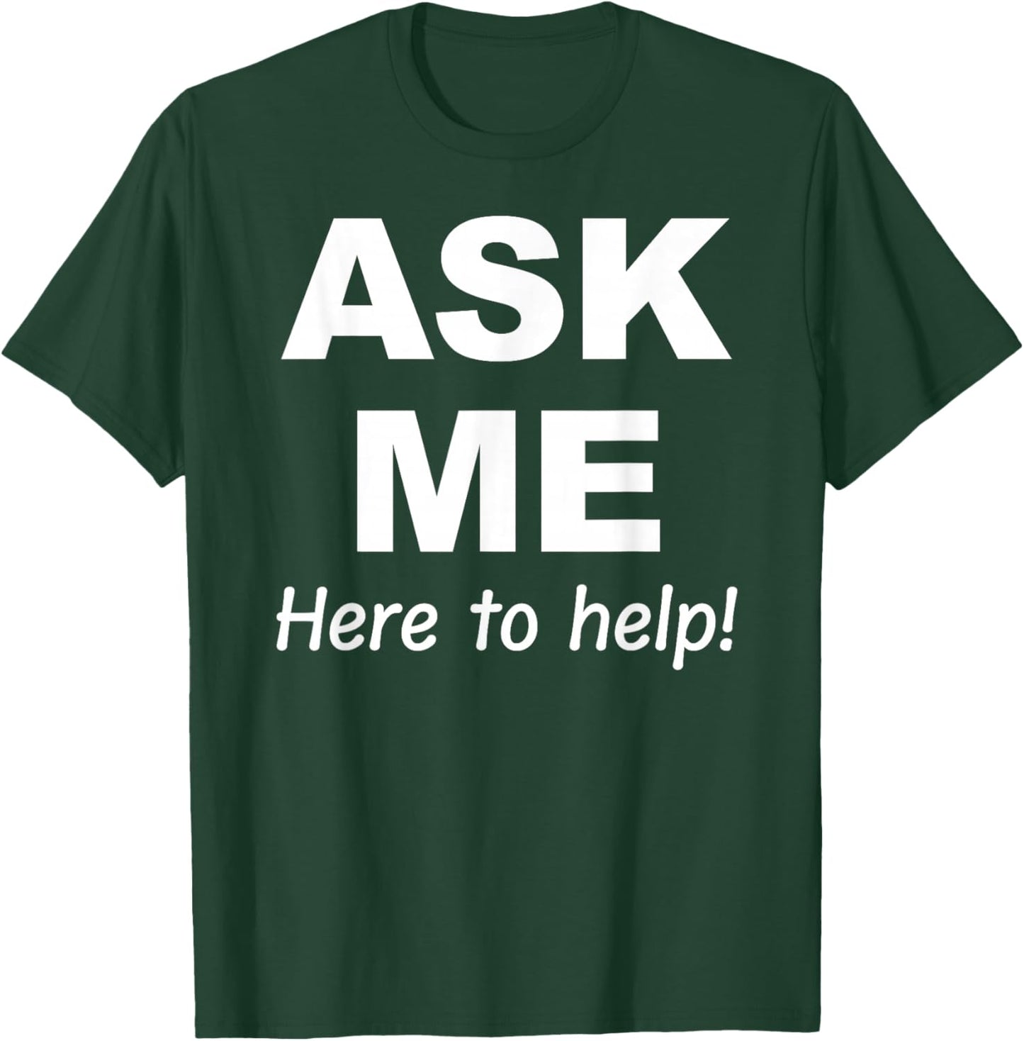 Ask Me here to help T-Shirt - T-Shirt | Forest