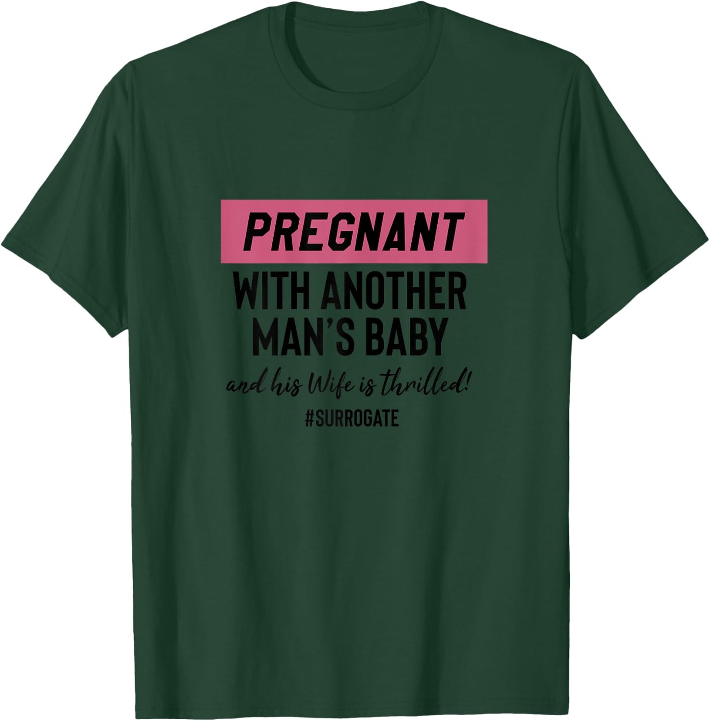 Funny Surrogate Pregnant With Another Mans Baby T-Shirt - T-Shirt | Forest