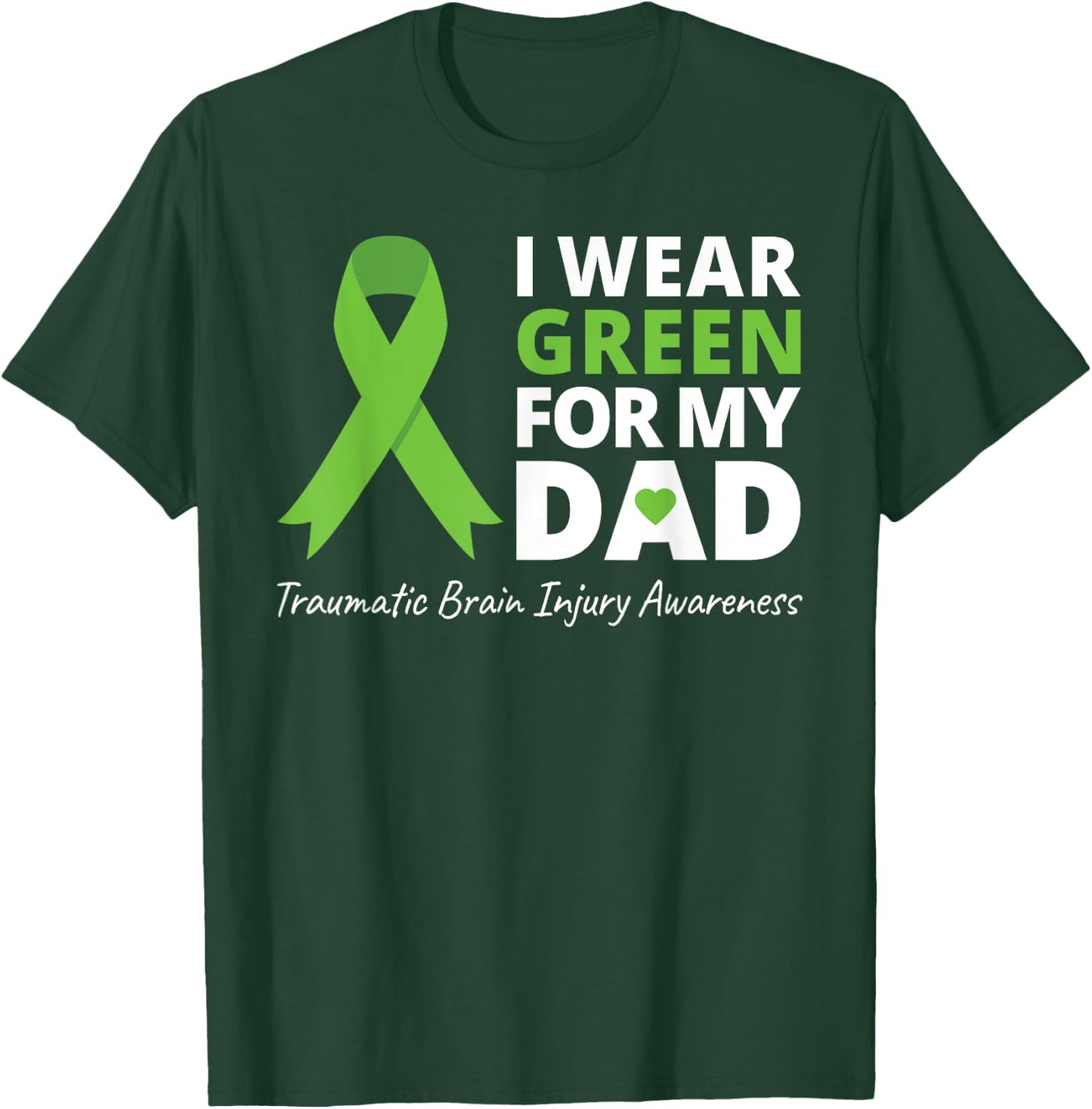 I Wear Green For My Dad T Shirt TBI Awareness Green Ribbon T-Shirt - T-Shirt | Forest