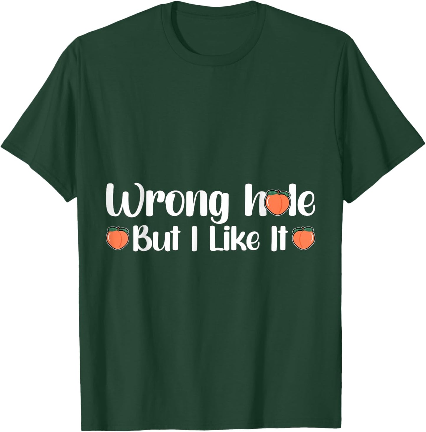 Inappropriate Wrong Hole But I Like It Adult Jokes T-Shirt - T-Shirt | Forest