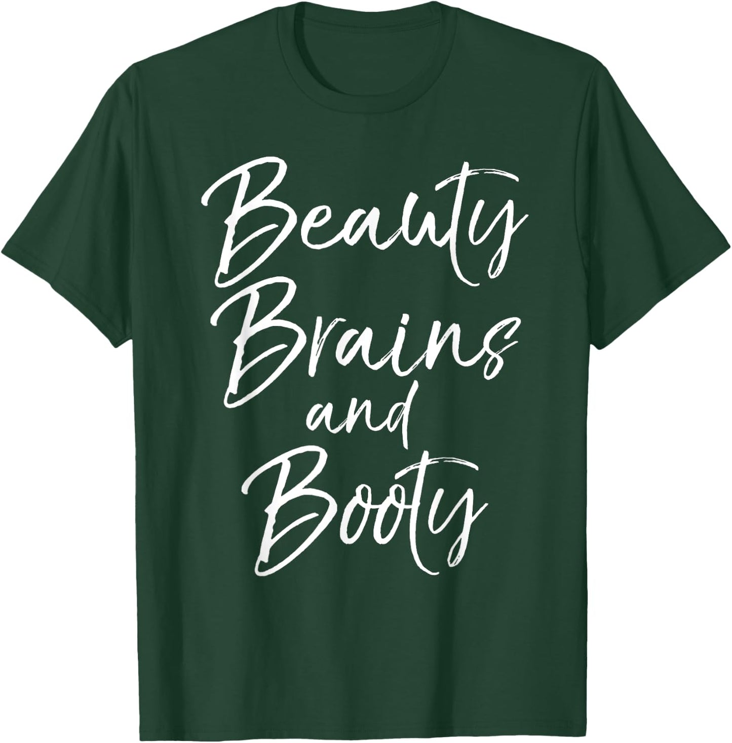 Cute Leg Day Workout Quote Beauty Brains and Booty T-Shirt - T-Shirt | Forest