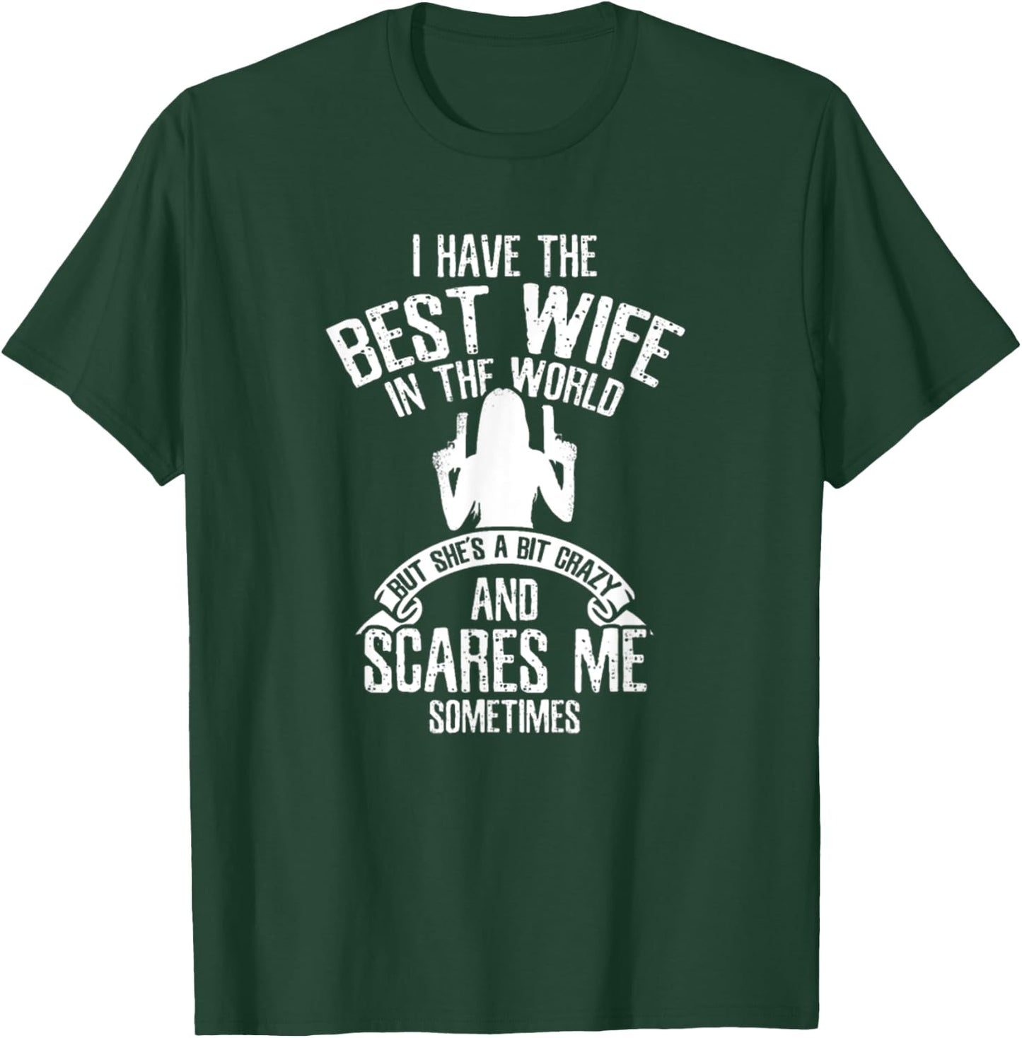 Have Best Wife In The World But She's A Bit Crazy Scares Me T-Shirt - T-Shirt | Forest