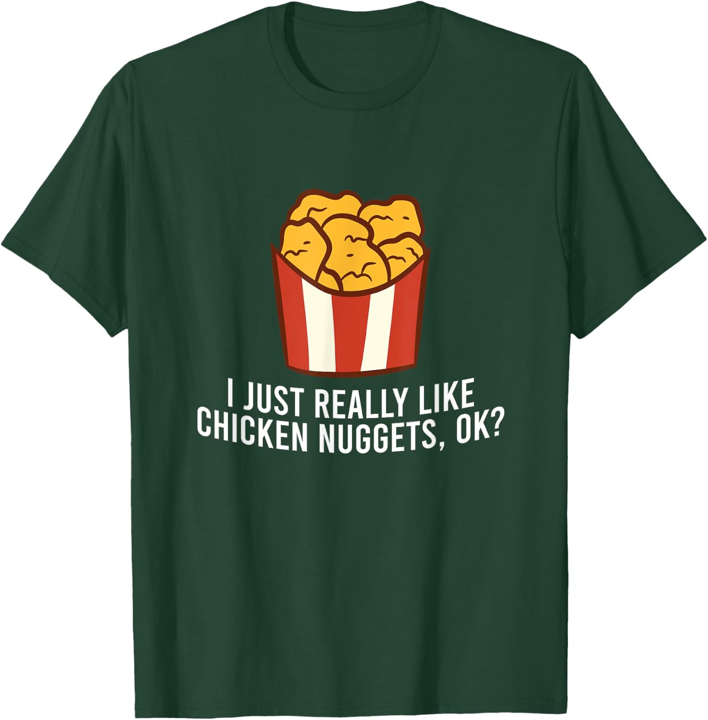 Chicken Nuggets Love I Just Really Like Chicken Nuggets, Ok T-Shirt - T-Shirt | Forest