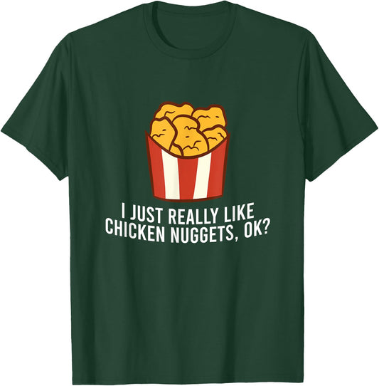 Chicken Nuggets Love I Just Really Like Chicken Nuggets, Ok T-Shirt - T-Shirt | Forest