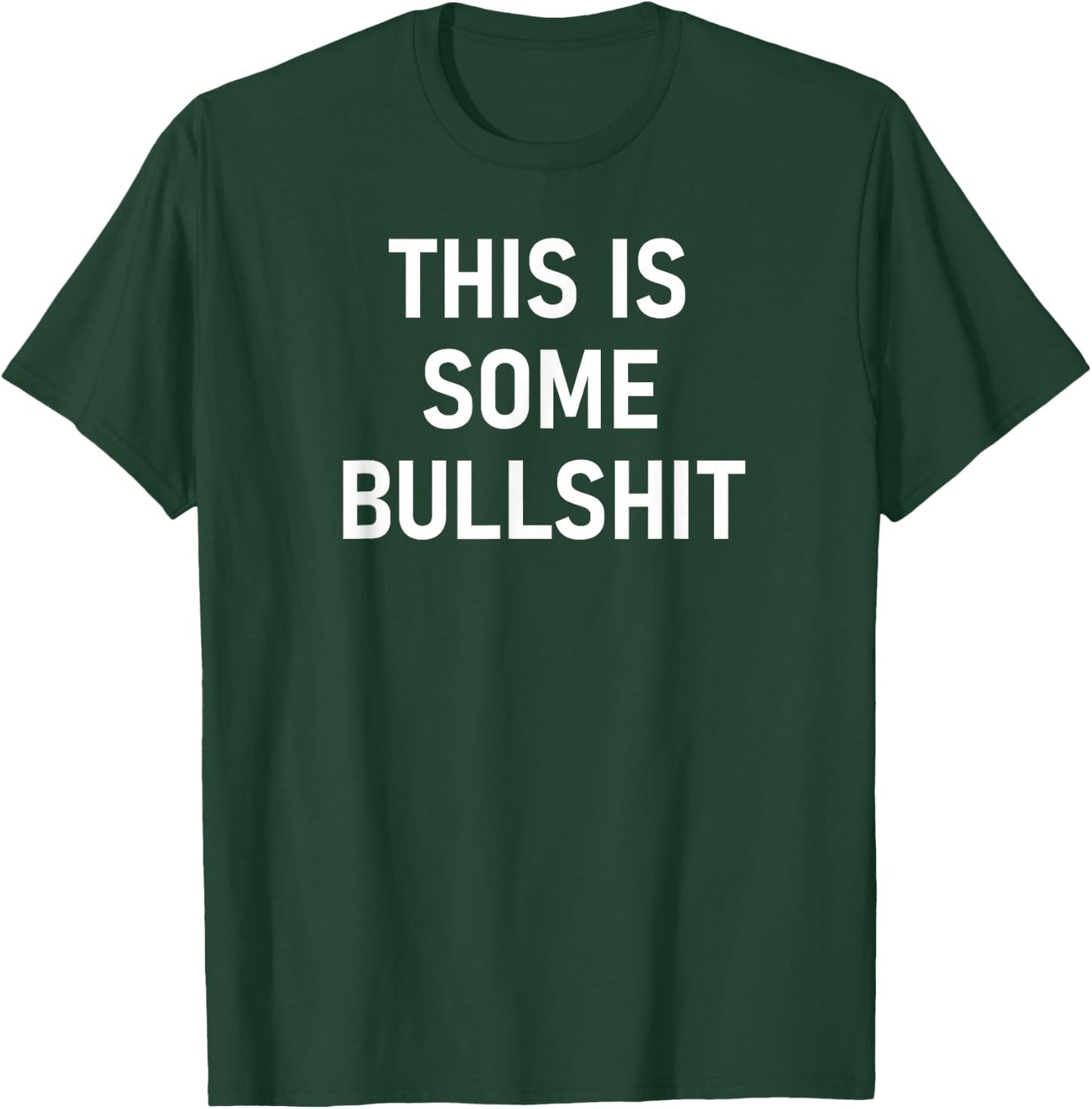 This Is Some Bullshit, Funny, Sarcastic, Jokes, Family T-Shirt - T-Shirt | Forest