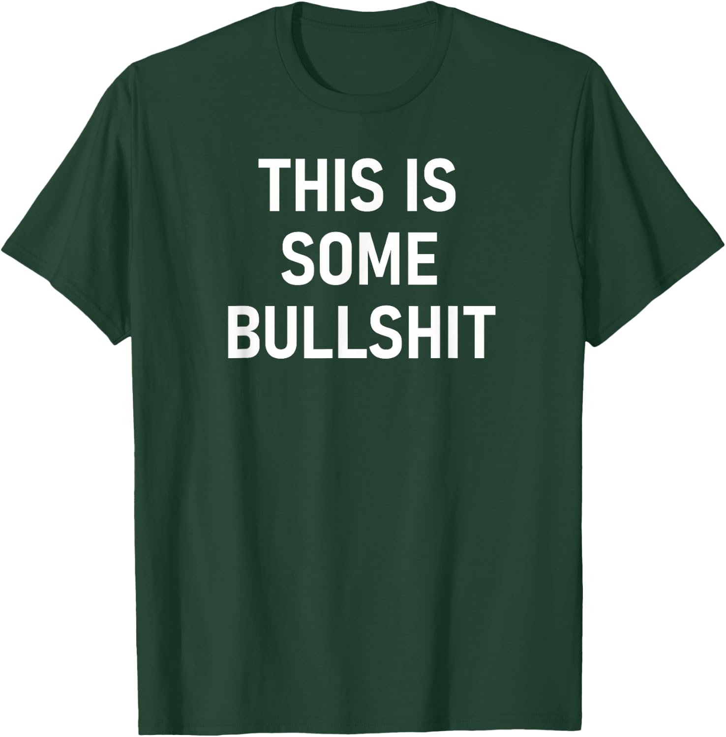 This Is Some Bullshit, Funny, Sarcastic, Jokes, Family T-Shirt - T-Shirt | Forest