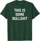 This Is Some Bullshit, Funny, Sarcastic, Jokes, Family T-Shirt - T-Shirt | Forest