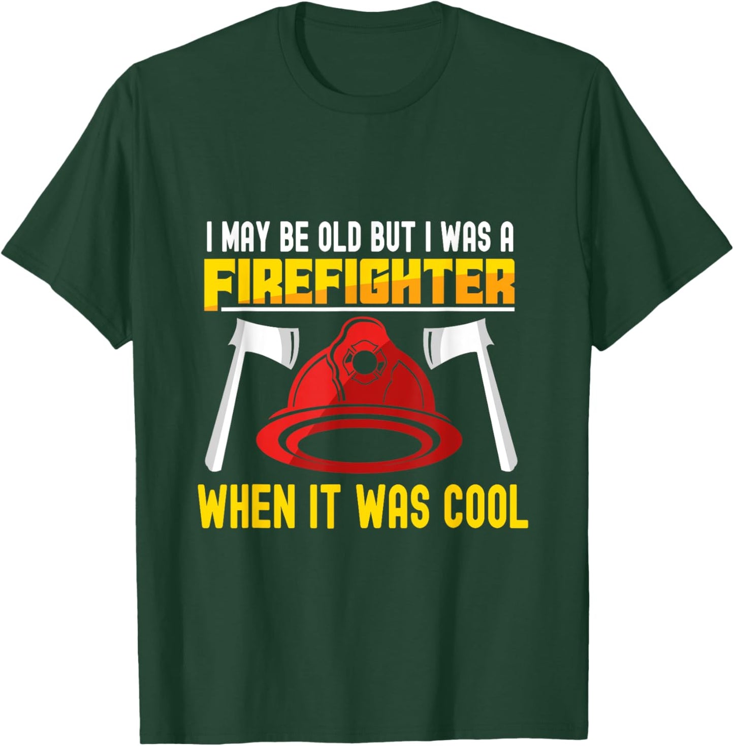 I may be old but I was a firefighter when it was cool T-Shirt - T-Shirt | Forest
