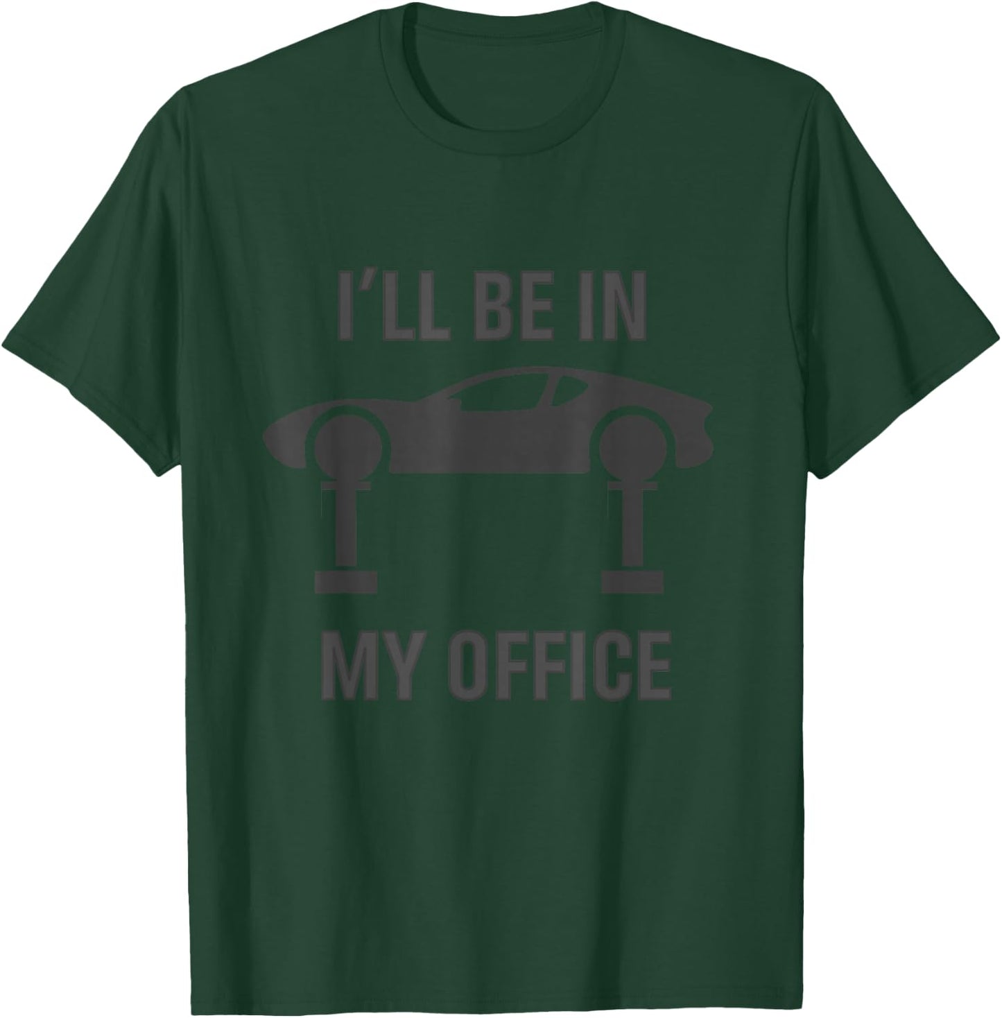 I'll Be In My Office Garage Car Fixing Auto Repair Mechanics T-Shirt - T-Shirt | Forest