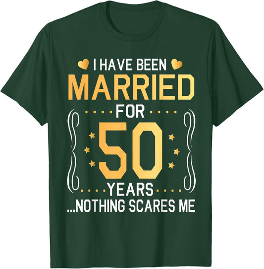 I Have Been Married For 50 Years Wedding Nothing Scares Me T-Shirt - T-Shirt | Forest