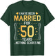 I Have Been Married For 50 Years Wedding Nothing Scares Me T-Shirt - T-Shirt | Forest