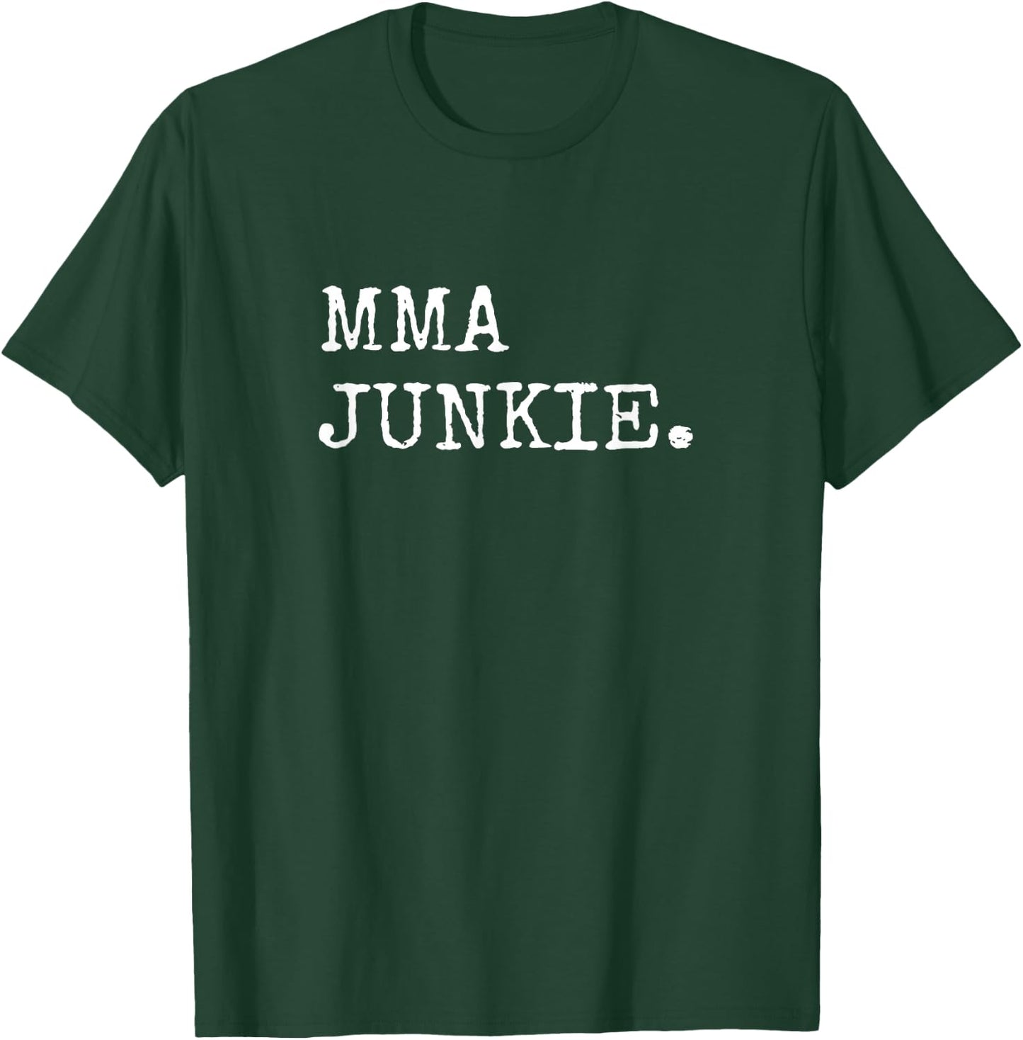 MMA Junkie Mixed Martial Arts Gifts Men Women T-Shirt - T-Shirt | Forest